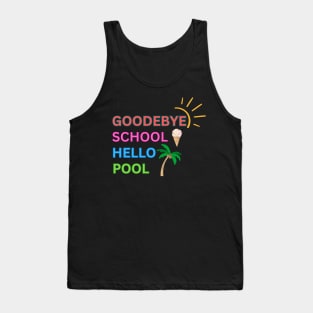 Goodbye School Hello Pool Tank Top